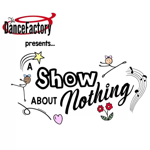 RENTAL - Dance Factory -  36th Annual Recital, “A Show About Nothing”