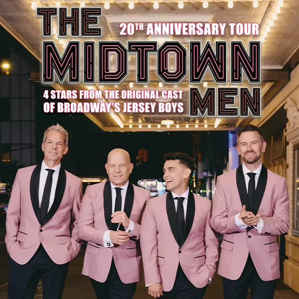 The Midtown Men 
STARS FROM THE ORIGINAL BROADWAY CAST OF JERSEY BOYS
