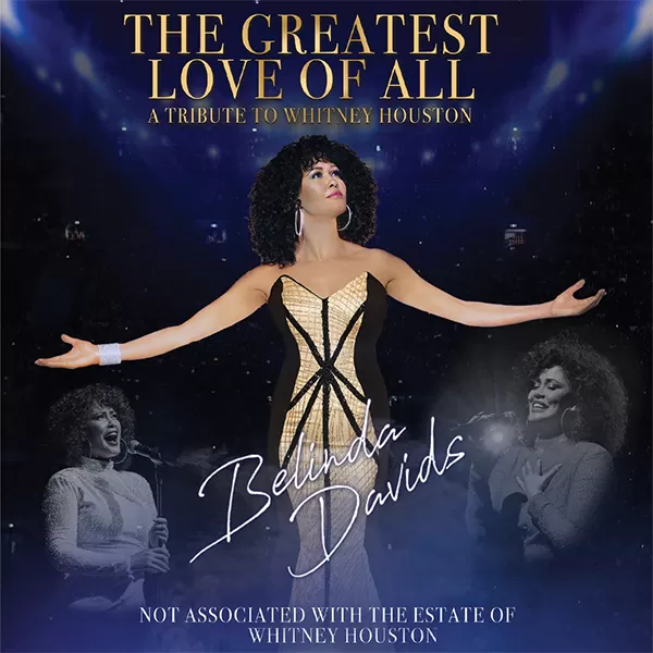 The Greatest Love of All
A Tribute to Whitney Houston starring Belinda Davids
Not associated with the Estate of Whitney Houston