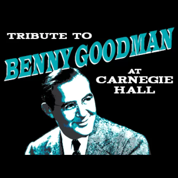 Tribute to Benny Goodman at Carnegie Hall
